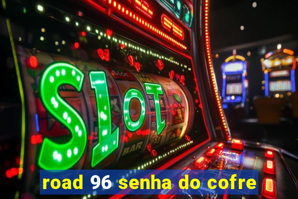 road 96 senha do cofre